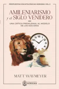 Portada de Amileniarismo y el Siglo venidero, de Matt Waymeyer