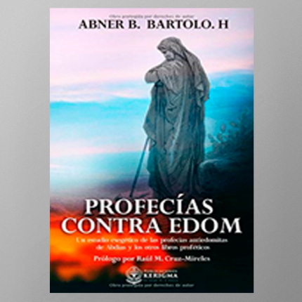 Profecias contra Edom: Un estudio exegético de las profecías antiedomitas de abdias y otros libros proféticos