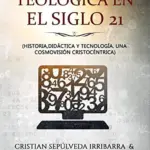 Portada de Educación Teológica en el Siglo 21, de Cristian Sepúlveda Irribarra