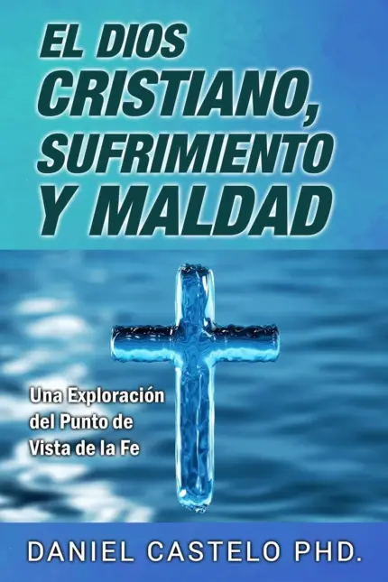 Portada de El Dios Cristiano, Sufrimiento y Maldad, de Daniel Castelo