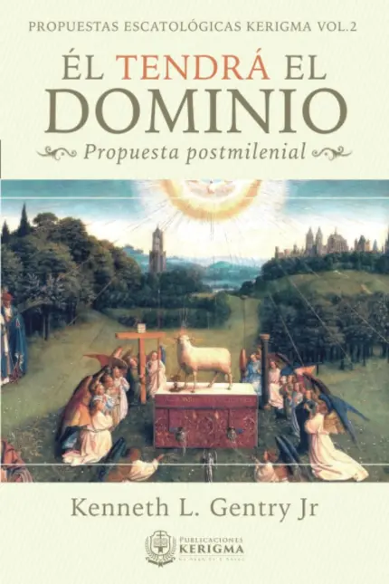 Portada de Él tendrá el dominio: Propuesta posmilenial, de Kenneth L. Gentry Jr.