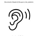 Escuchando el llamado de Dios: Dicerniendo el llamado de Dios para tu vida y ministerio