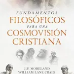 Fundamentos Filosóficos para una Cosmovisión Cristiana