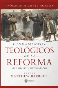 Portada de Fundamentos Teológicos de la Reforma, editado por Matthew Barrett