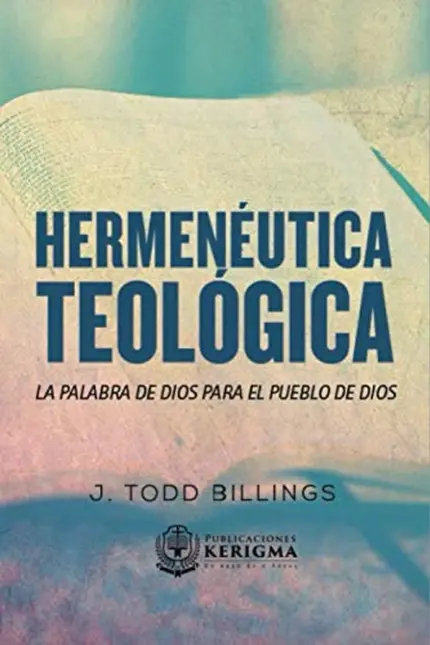 Portada de Hermenéutica Teológica: La Palabra de Dios para el pueblo de Dios, de J. Todd Billings