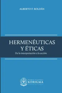 Portada de Hermenéuticas y éticas de Alberto F. Roldan