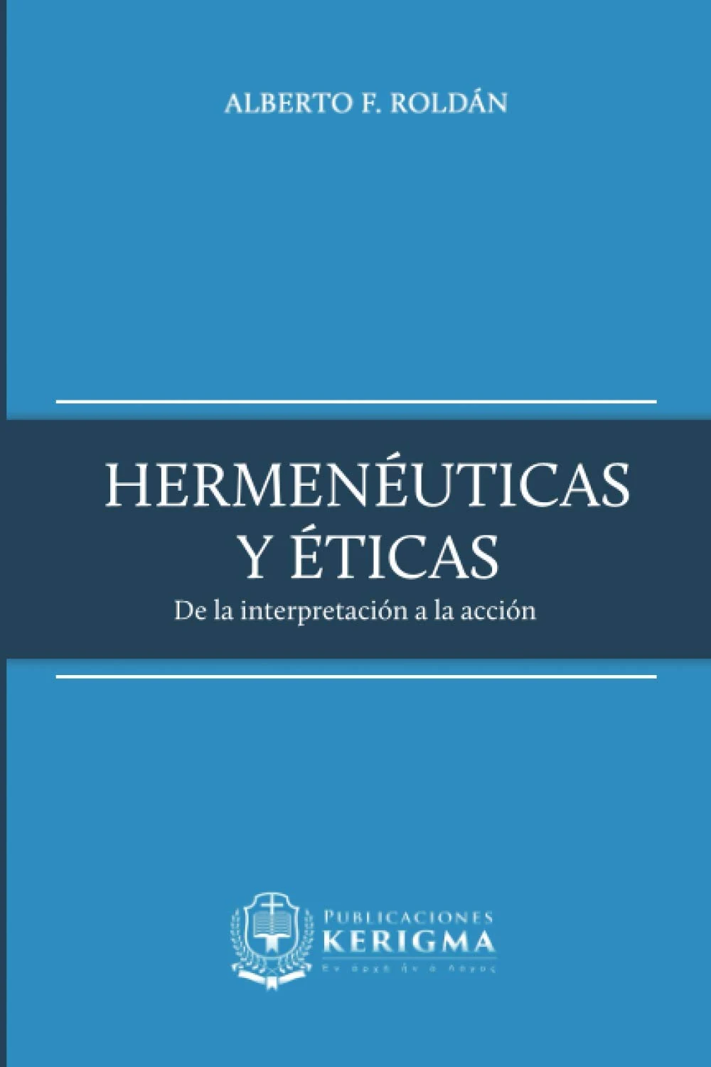 Portada de Hermenéuticas y éticas de Alberto F. Roldan Portada de Hermenéuticas y éticas de Alberto F. Roldan