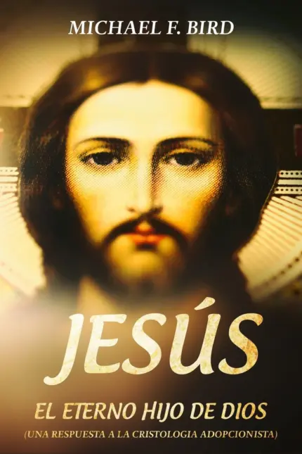 Portada de Jesús el Eterno Hijo de Dios, de Michael F. Bird