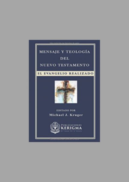 Mensaje y Teología del Nuevo Testamento: El Evangelio Realizado