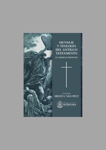 Mensaje y Teología del Antiguo Testamento: El Evangelio Prometido