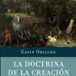 Portada de La Doctrina de la Creación: Recuperando la visión de Agustín, de Gavin Ortlund