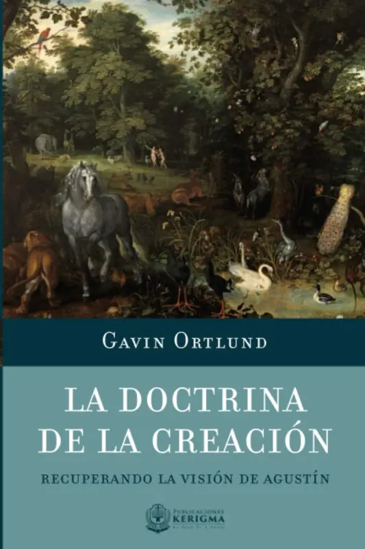 Portada de La Doctrina de la Creación: Recuperando la visión de Agustín, de Gavin Ortlund