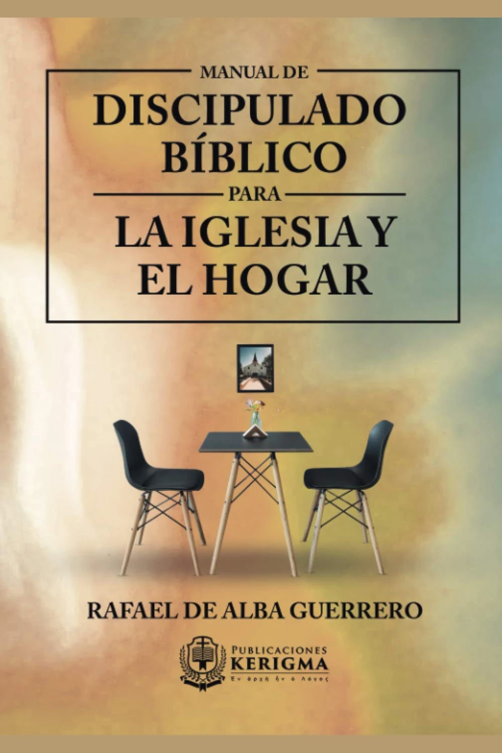 Portada de Manual de Discipulado Bíblico: Para la Iglesia y Para el Hogar, de Rafael De Alba Guerrero Portada de Manual de Discipulado Bíblico: Para la Iglesia y Para el Hogar, de Rafael De Alba Guerrero
