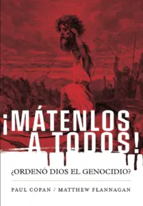 Mátenlos a todos!: ¿Ordenó Dios el genocidio?
