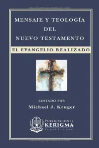 Portada de Mensaje y Teología del Nuevo Testamento: El Evangelio realizado, de Michael J. Kruger
