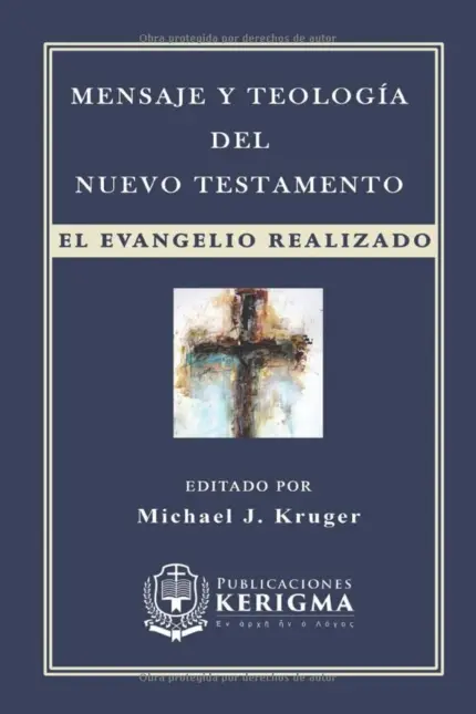 Portada de Mensaje y Teología del Nuevo Testamento: El Evangelio realizado, de Michael J. Kruger