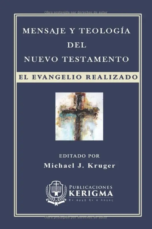 Portada de Mensaje y Teología del Nuevo Testamento: El Evangelio realizado, de Michael J. Kruger