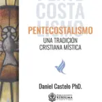Portada de Pentecostalismo: Una Tradición Cristiana Mística, de Daniel Castelo