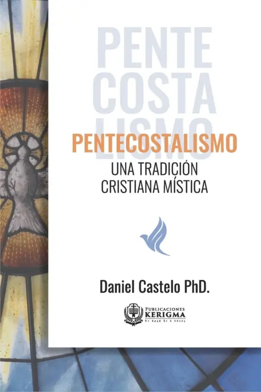 Portada de Pentecostalismo: Una Tradición Cristiana Mística, de Daniel Castelo