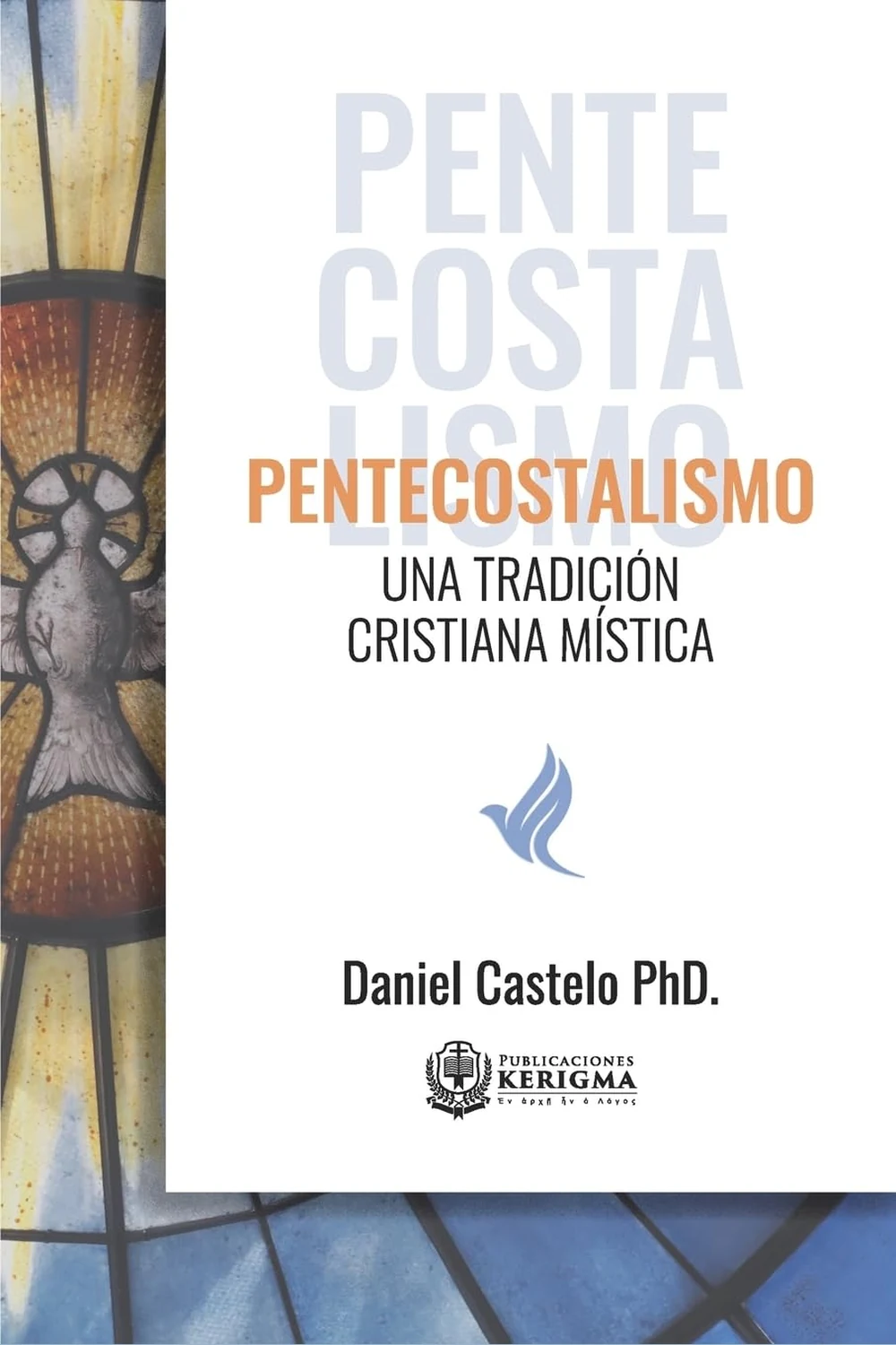 Portada de Pentecostalismo: Una Tradición Cristiana Mística, de Daniel Castelo Portada de Pentecostalismo: Una Tradición Cristiana Mística, de Daniel Castelo