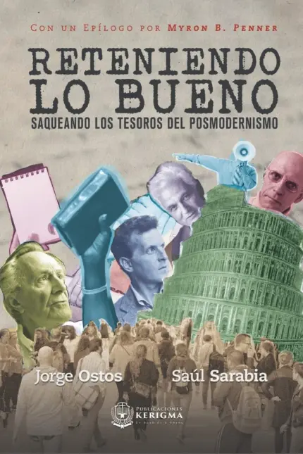 Portada de Reteniendo lo bueno: Saqueando los tesoros del posmodernismo, de Jorge Ostos y Saúl Sarabia