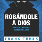 Portada de Robándole a Dios de Frank Turek