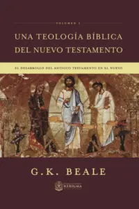 Portada de Una teología bíblica del Nuevo Testamento, Vol. 1, de G. K. Beale