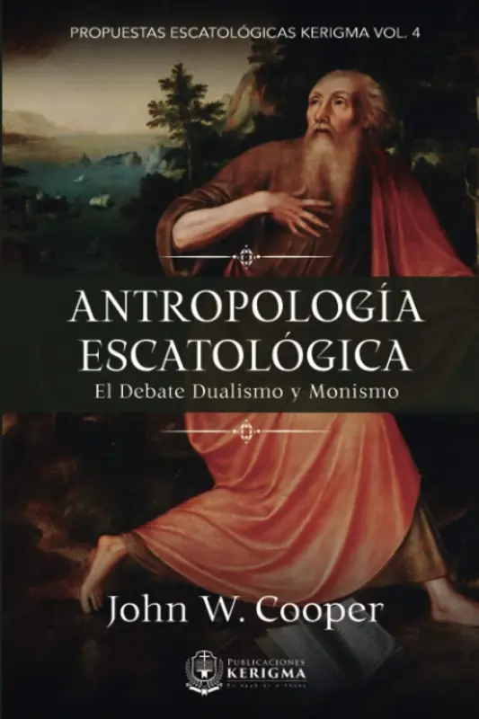 Portada de Antropología Escatológica: El Debate Monismo-Dualismo, de John W. Cooper