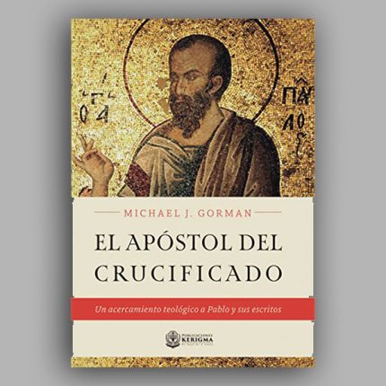 El Apóstol del Crucificado: Un acercamiento teológico a Pablo y sus escritos