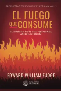 Portada de El Fuego que Consume: El Infierno desde una Perspectiva Aniquilacionista, de Edward William Fudge