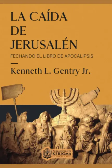 Portada de La Caída de Jerusalén: Fechando el Libro de Apocalipsis, de Kenneth L. Gentry Jr.
