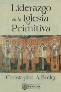 Portada de Liderazgo en la Iglesia Primitiva por Christopher A. Beeley