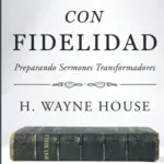 Portada de Predicando con Fidelidad de H. Wayne House
