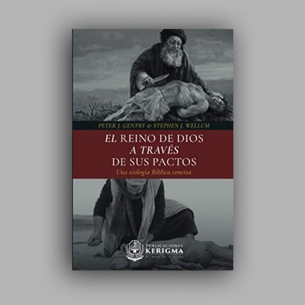 El Reino de Dios a través de sus Pactos: Una teología Bíblica concisa