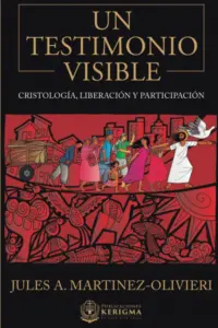 Portada de Un Testimonio Visible: Cristología, Liberación y Participación, de Jules Martinez.