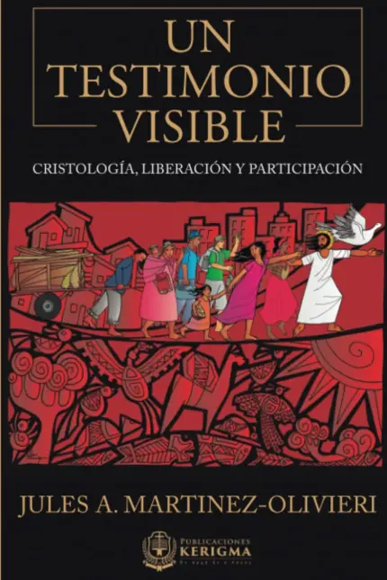 Portada de Un Testimonio Visible: Cristología, Liberación y Participación, de Jules Martinez.