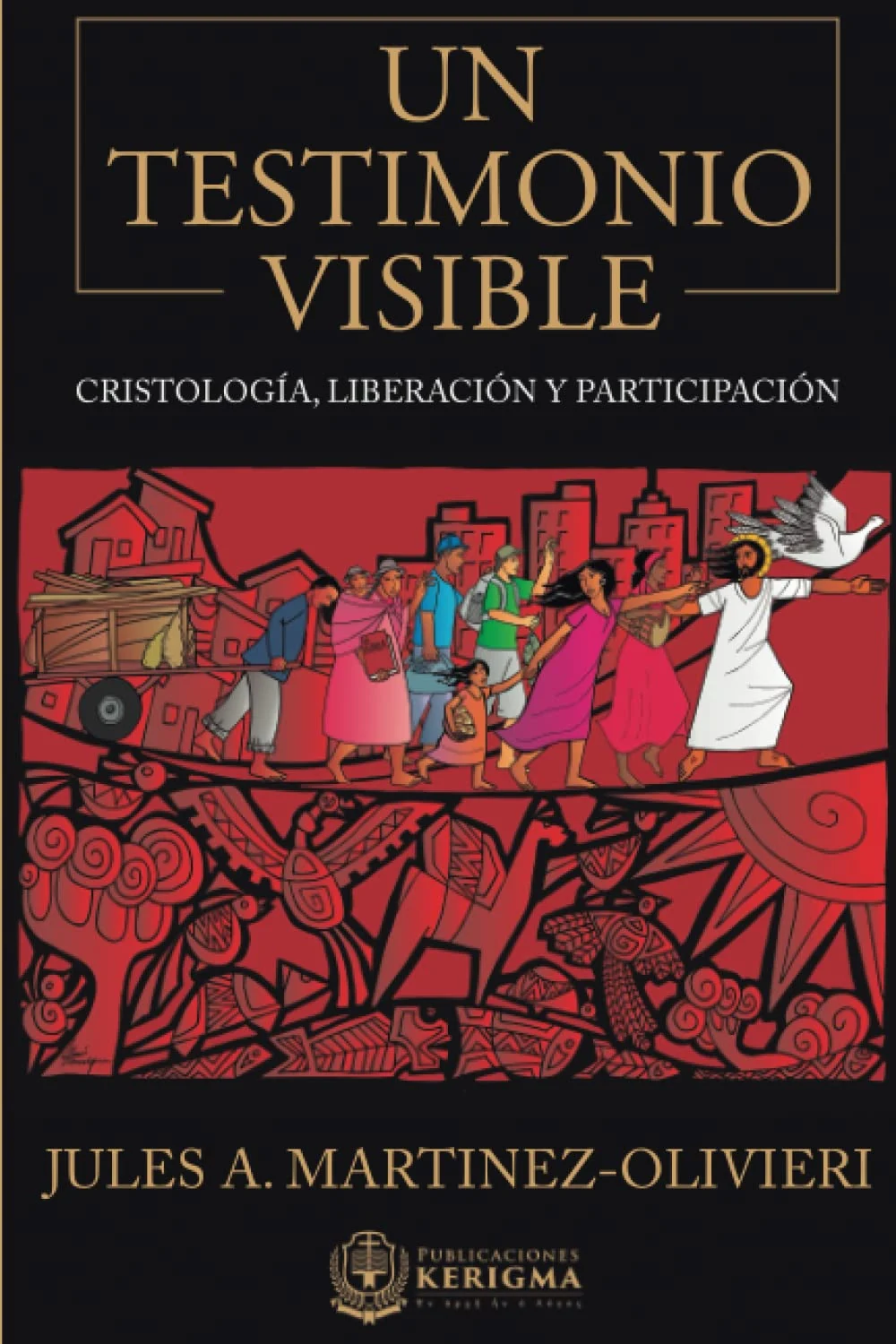 Portada de Un Testimonio Visible: Cristología, Liberación y Participación, de Jules Martinez. Portada de Un Testimonio Visible: Cristología, Liberación y Participación, de Jules Martinez.