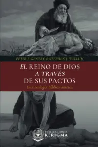 Portada de El Reino de Dios a Través de Sus Pactos, de Peter J. Gentry