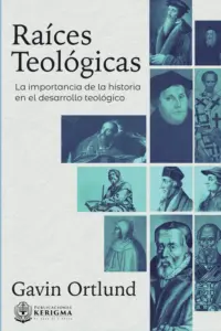 Portada de Raíces Teológicas, de Gavin Ortlund