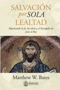 Portada de Salvación por Sola Lealtad, de Matthew W. Bates