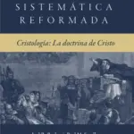 Portada de Teología Sistemática: Cristología - La Doctrina de Cristo, de Joel R. Beeke