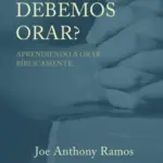 ¿Cómo debemos orar?: Aprendiendo a orar bíblicamente