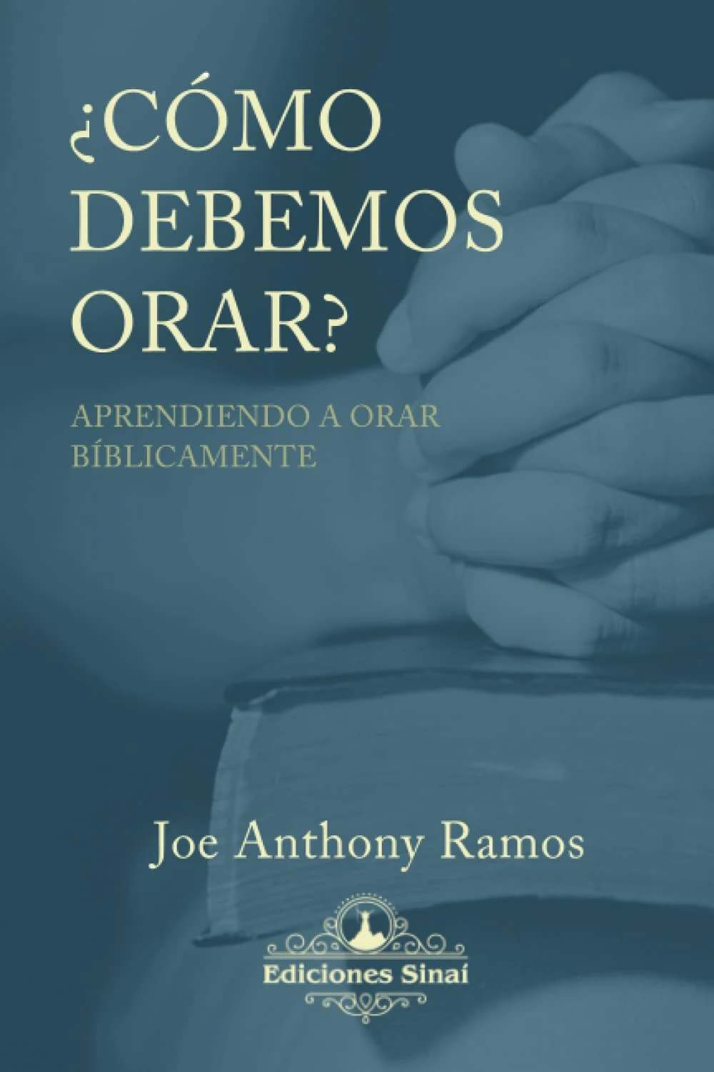 ¿Cómo debemos orar?: Aprendiendo a orar bíblicamente - Image 1
