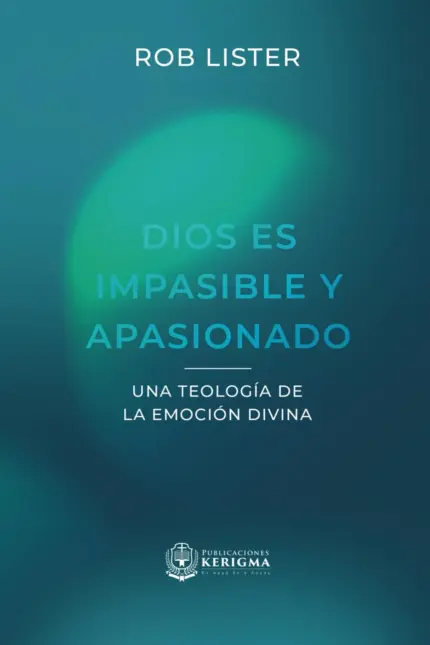 Portada de Dios es Impasible y Apasionado, de Rob Lister