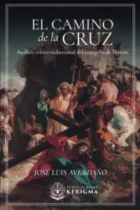 Portada de El camino de la Cruz: Análisis crítico-redaccional del evangelio de Marcos, de José Luis Avendaño