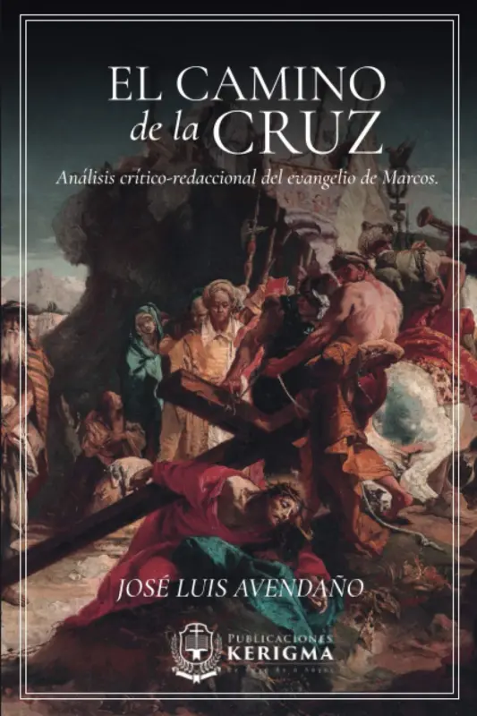 Portada de El camino de la Cruz: Análisis crítico-redaccional del evangelio de Marcos, de José Luis Avendaño