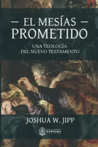 Portada de El Mesías prometido: Una teología del Nuevo Testamento, de Joshua W. Jipp