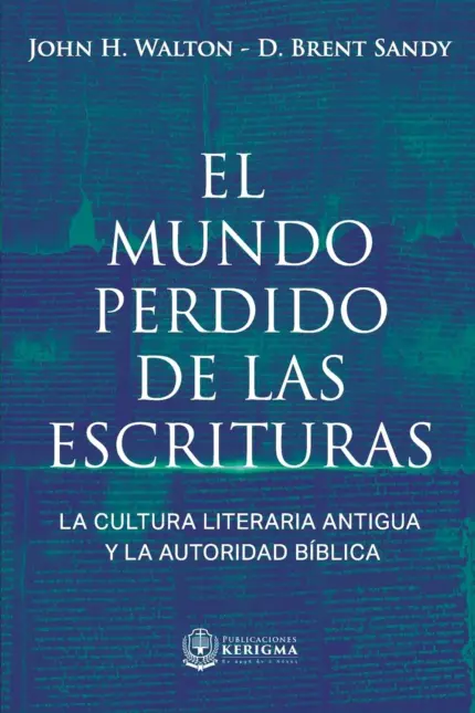 Portada de El Mundo Perdido de las Escrituras, de John H. Walton y Brent Sandy
