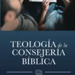 Teología de la Consejería Bíblica