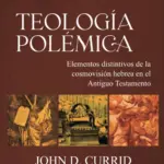 Portada de Teología Polémica, de John D. Currid